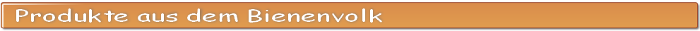Produkte aus dem Bienenvolk